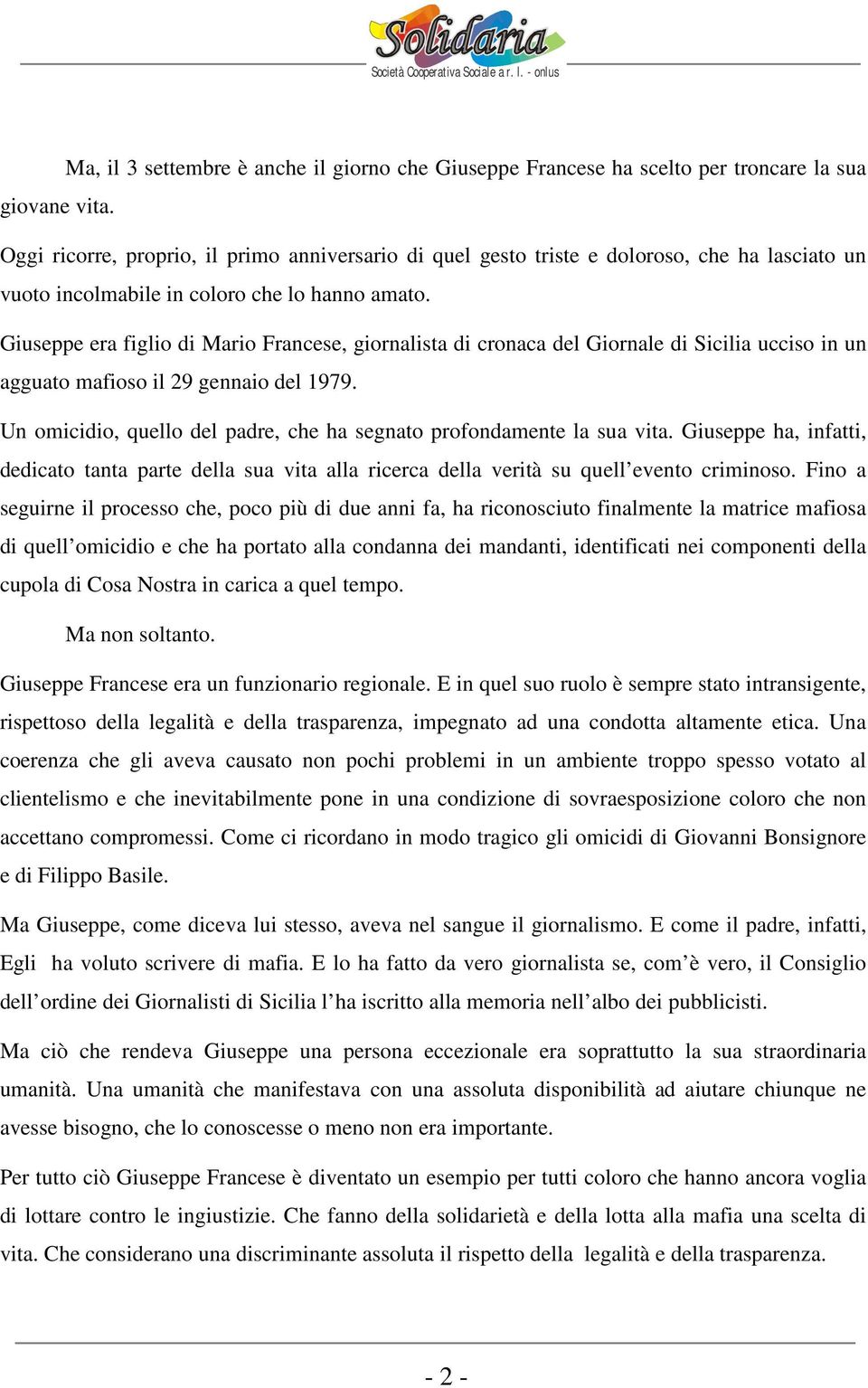 Giuseppe era figlio di Mario Francese, giornalista di cronaca del Giornale di Sicilia ucciso in un agguato mafioso il 29 gennaio del 1979.