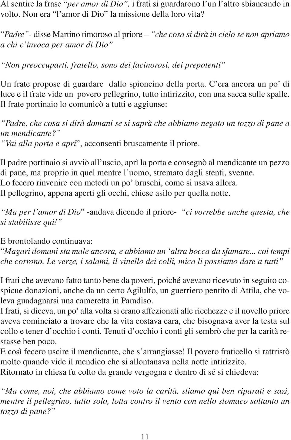 guardare dallo spioncino della porta. C era ancora un po di luce e il frate vide un povero pellegrino, tutto intirizzito, con una sacca sulle spalle.