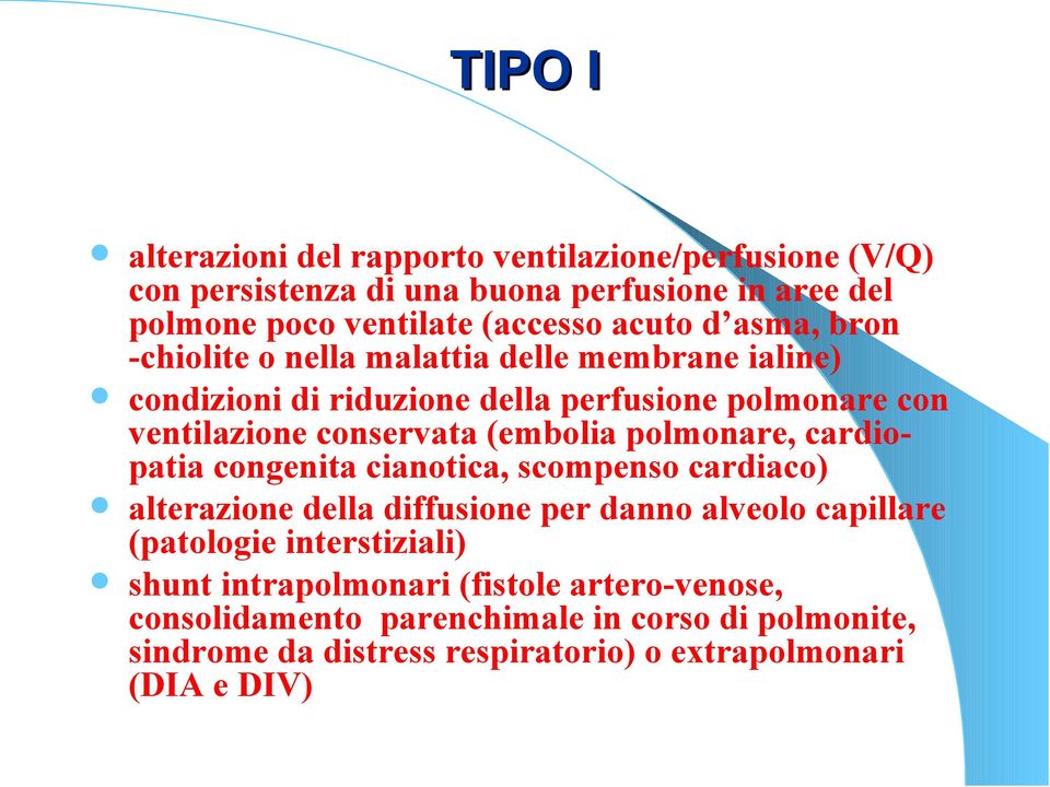 polmonare, cardiopatia congenita cianotica, scompenso cardiaco) alterazione della diffusione per danno alveolo capillare (patologie interstiziali) shunt