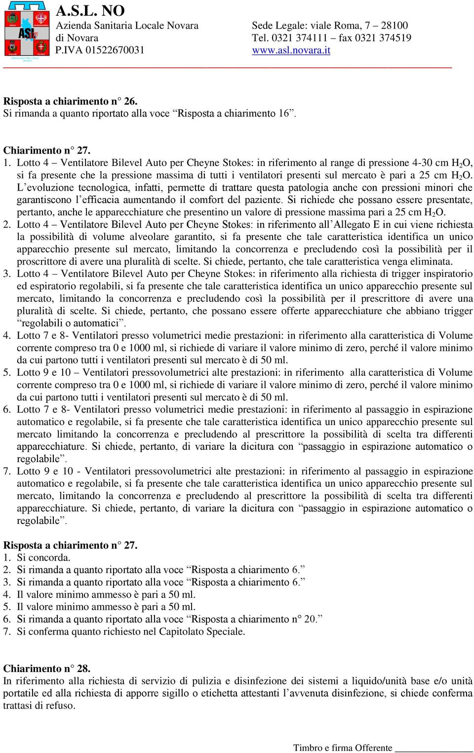 Lotto 4 Ventilatore Bilevel Auto per Cheyne Stokes: in riferimento al range di pressione 4-30 cm H 2 O, si fa presente che la pressione massima di tutti i ventilatori presenti sul mercato è pari a 25