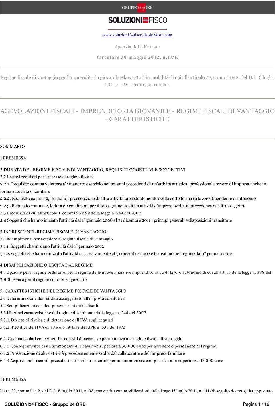 98 - primi chiarimenti AGEVOLAZIONI FISCALI - IMPRENDITORIA GIOVANILE - REGIMI FISCALI DI VANTAGGIO - CARATTERISTICHE SOMMARIO 1 PREMESSA 2 DURATA DEL REGIME FISCALE DI VANTAGGIO, REQUISITI OGGETTIVI