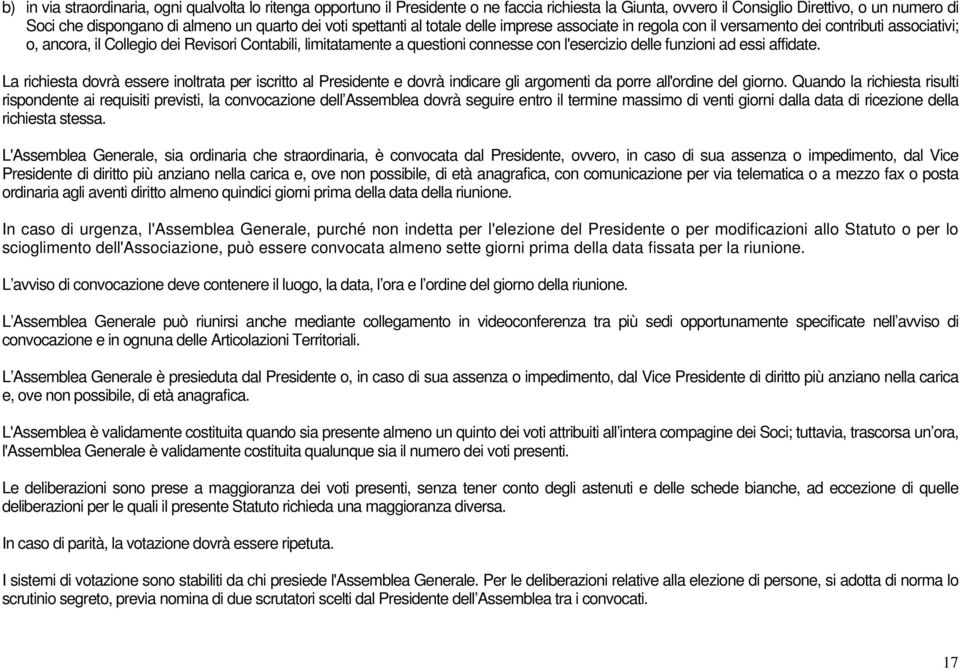 l'esercizio delle funzioni ad essi affidate. La richiesta dovrà essere inoltrata per iscritto al Presidente e dovrà indicare gli argomenti da porre all'ordine del giorno.