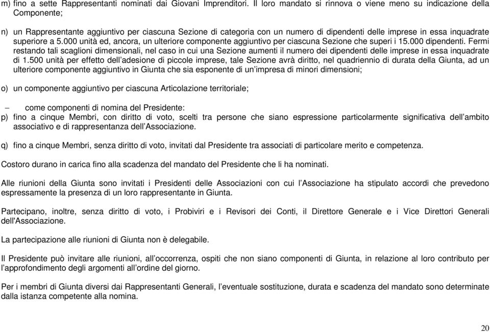 superiore a 5.000 unità ed, ancora, un ulteriore componente aggiuntivo per ciascuna Sezione che superi i 15.000 dipendenti.