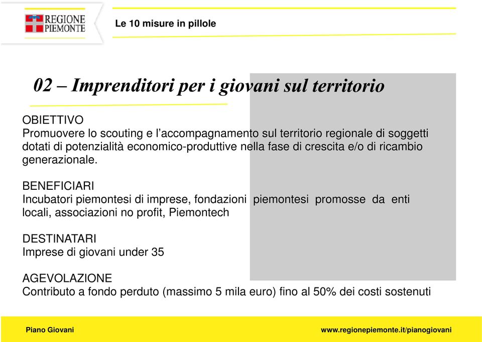 BENEFICIARI Incubatori piemontesi di imprese, fondazioni piemontesi promosse da enti locali, associazioni no