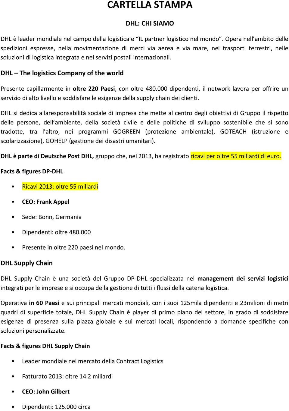 DHL The logistics Company of the world Presente capillarmente in oltre 220 Paesi, con oltre 480.