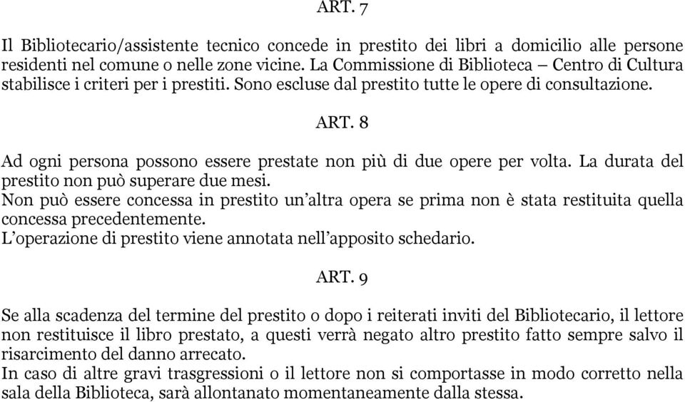 8 Ad ogni persona possono essere prestate non più di due opere per volta. La durata del prestito non può superare due mesi.