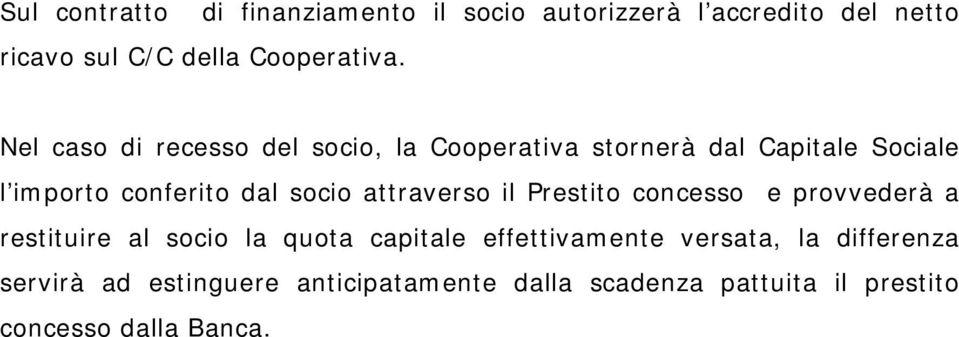 attraverso il Prestito concesso e provvederà a restituire al socio la quota capitale effettivamente