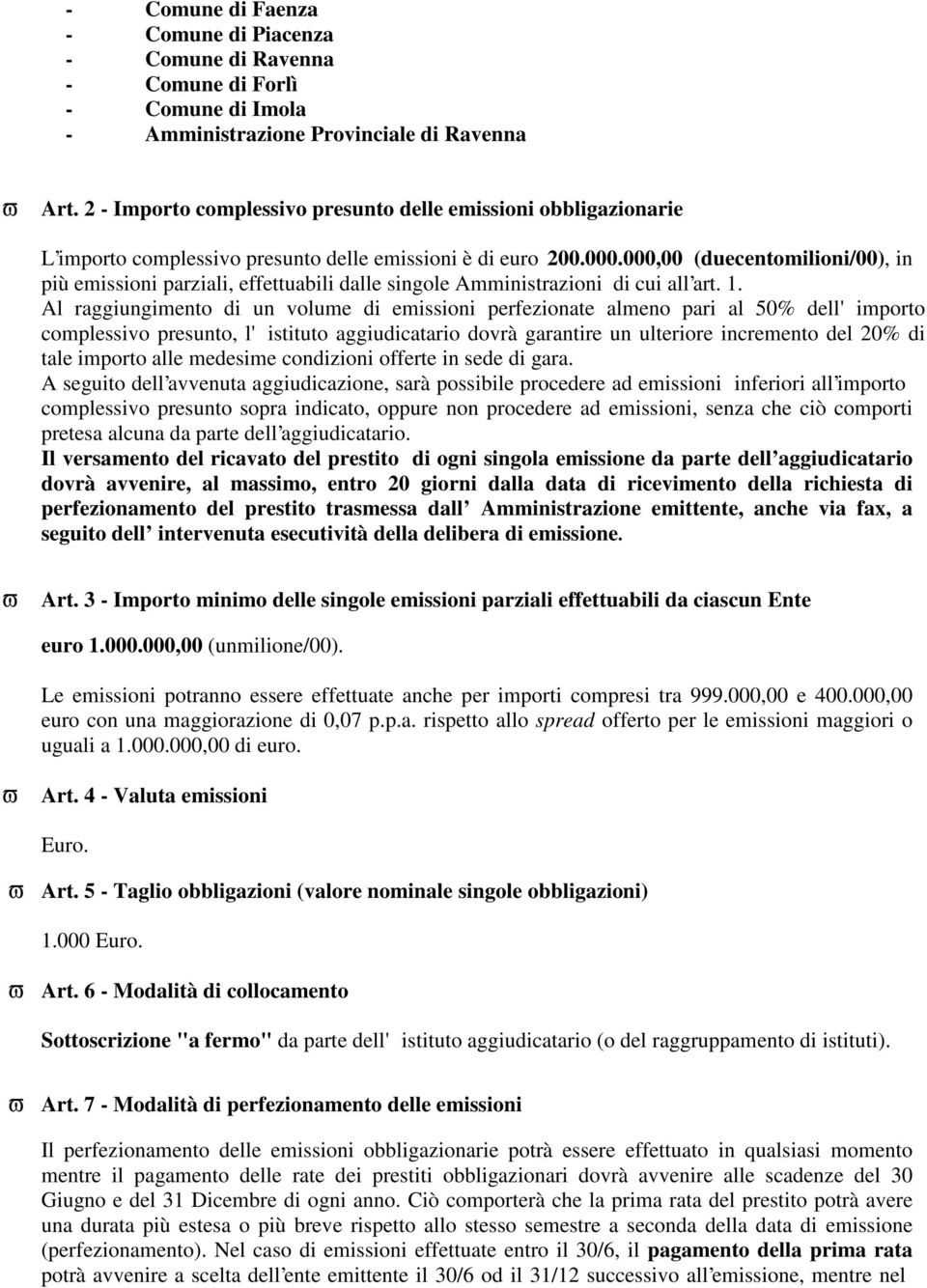 000,00 (duecentomilioni/00), in più emissioni parziali, effettuabili dalle singole Amministrazioni di cui all art. 1.