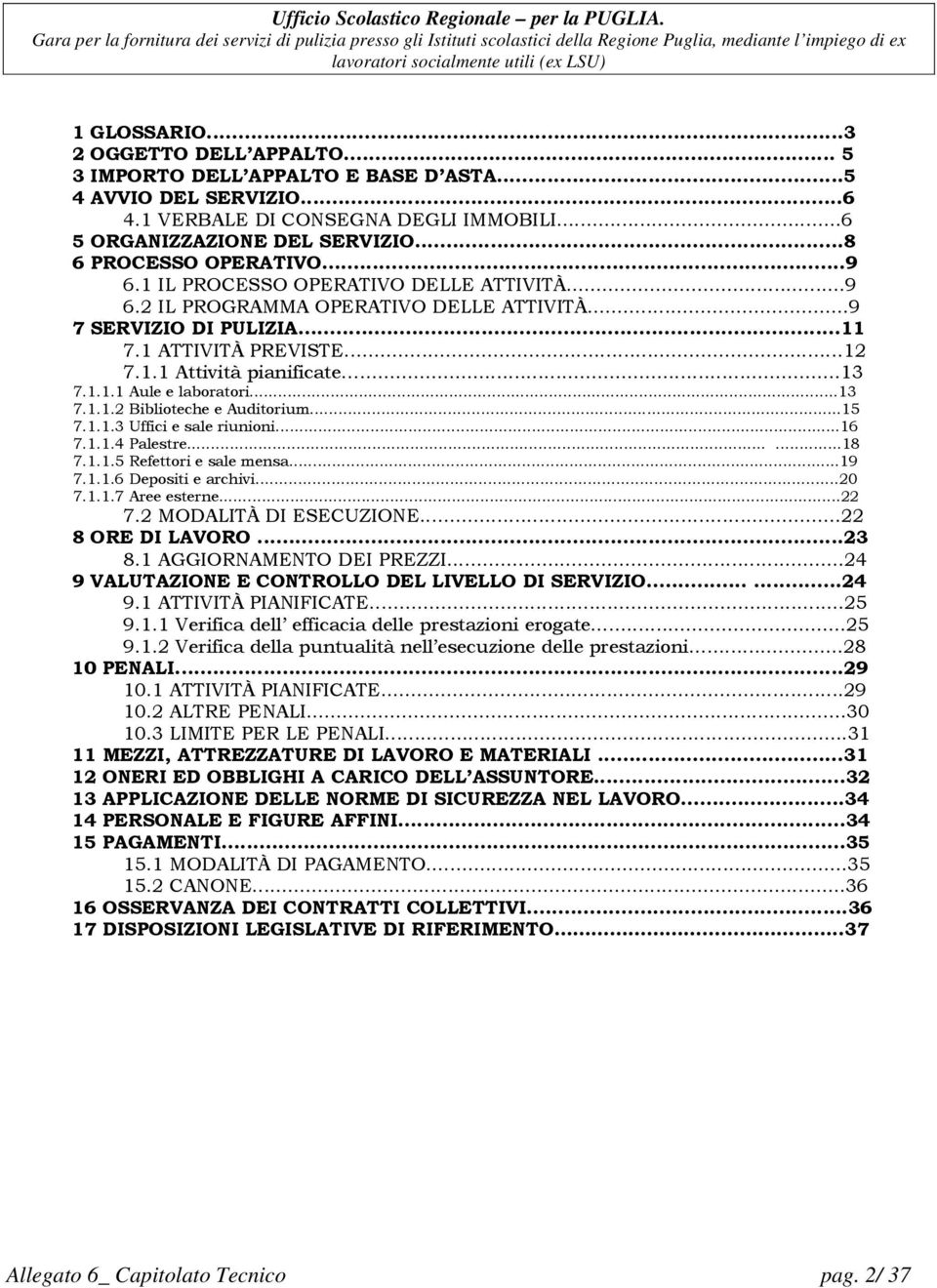 ..13 7.1.1.2 Biblioteche e Auditorium...15 7.1.1.3 Uffici e sale riunioni...16 7.1.1.4 Palestre......18 7.1.1.5 Refettori e sale mensa...19 7.1.1.6 Depositi e archivi...20 7.1.1.7 Aree esterne...22 7.