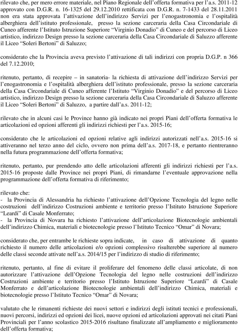 2011 non era stata approvata l attivazione dell Servizi per l enogastronomia e l ospitalità alberghiera dell istituto professionale, presso la sezione carceraria della Casa Circondariale di Cuneo