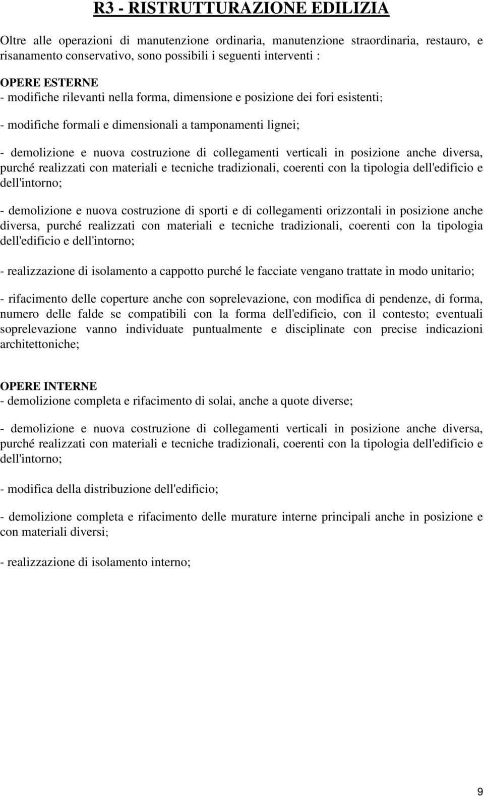 posizione anche diversa, purché realizzati con materiali e tecniche tradizionali, coerenti con la tipologia dell'edificio e dell'intorno; - demolizione e nuova costruzione di sporti e di collegamenti