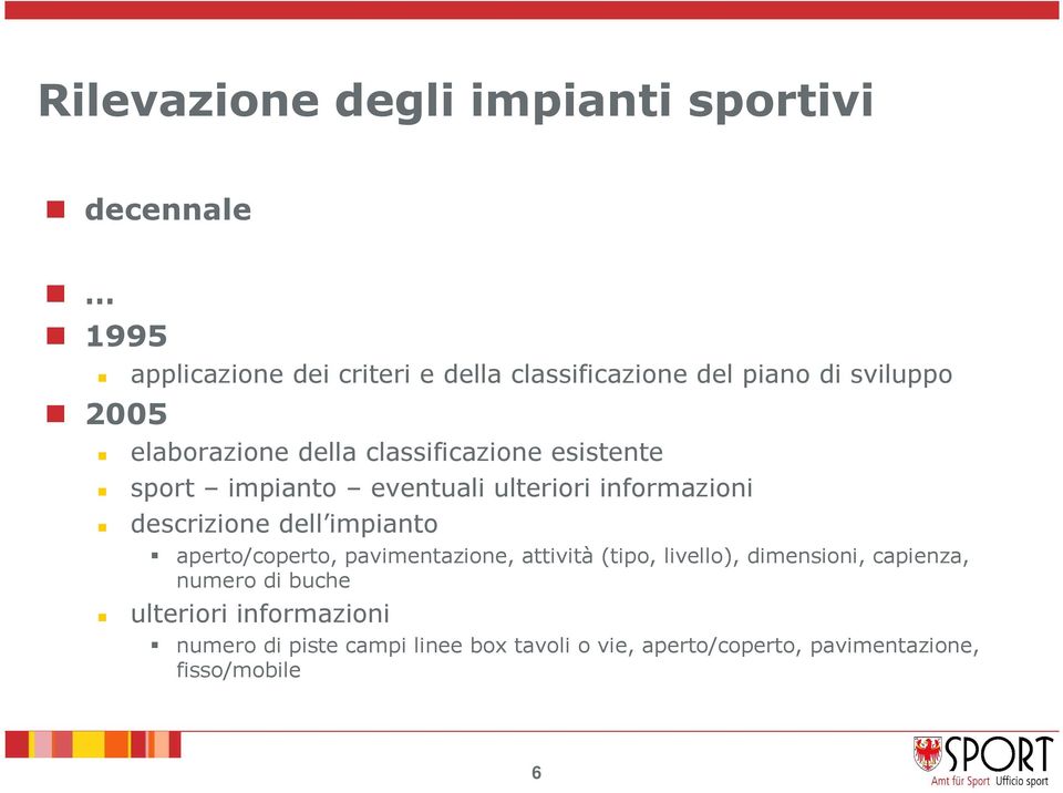 descrizione dell impianto aperto/coperto, pavimentazione, attività (tipo, livello), dimensioni, capienza, numero