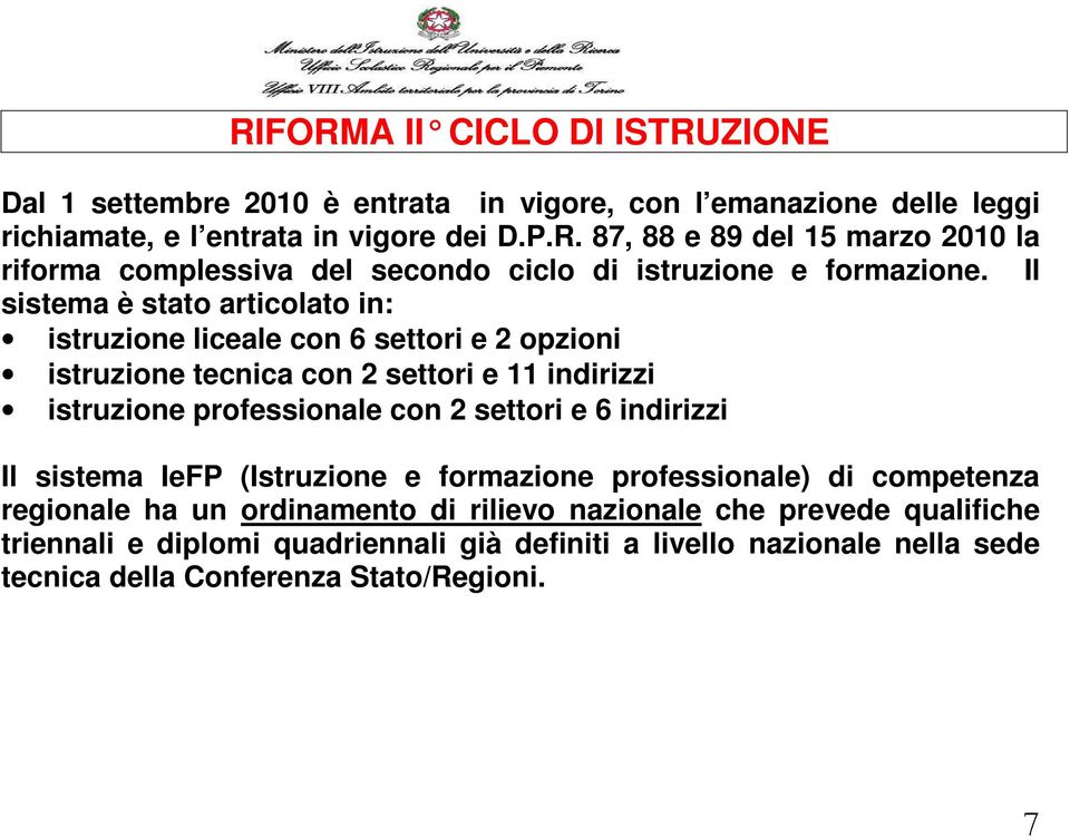 indirizzi Il sistema IeFP (Istruzione e formazione professionale) di competenza regionale ha un ordinamento di rilievo nazionale che prevede qualifiche triennali e diplomi