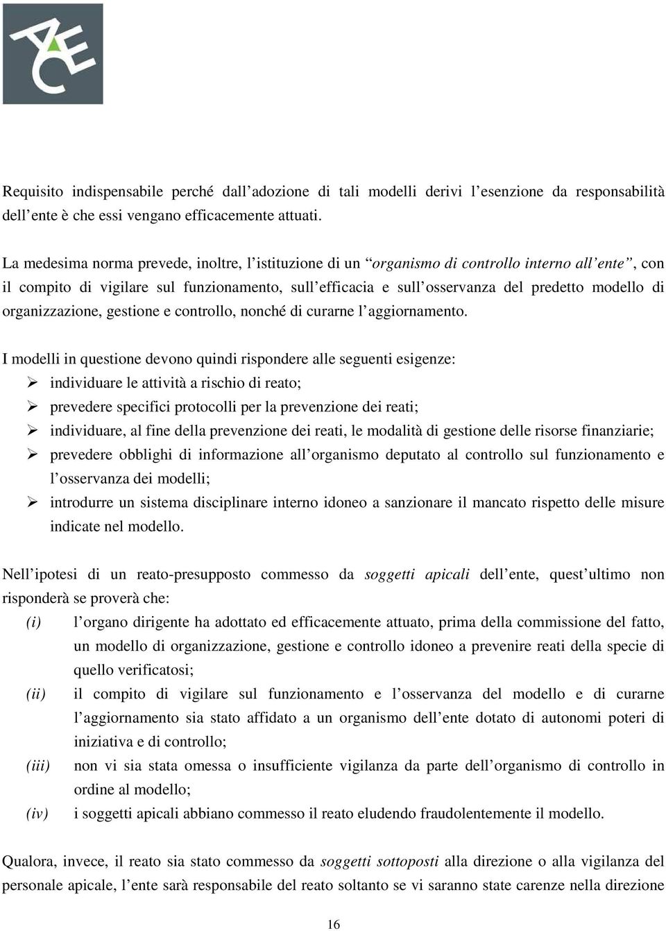 organizzazione, gestione e controllo, nonché di curarne l aggiornamento.