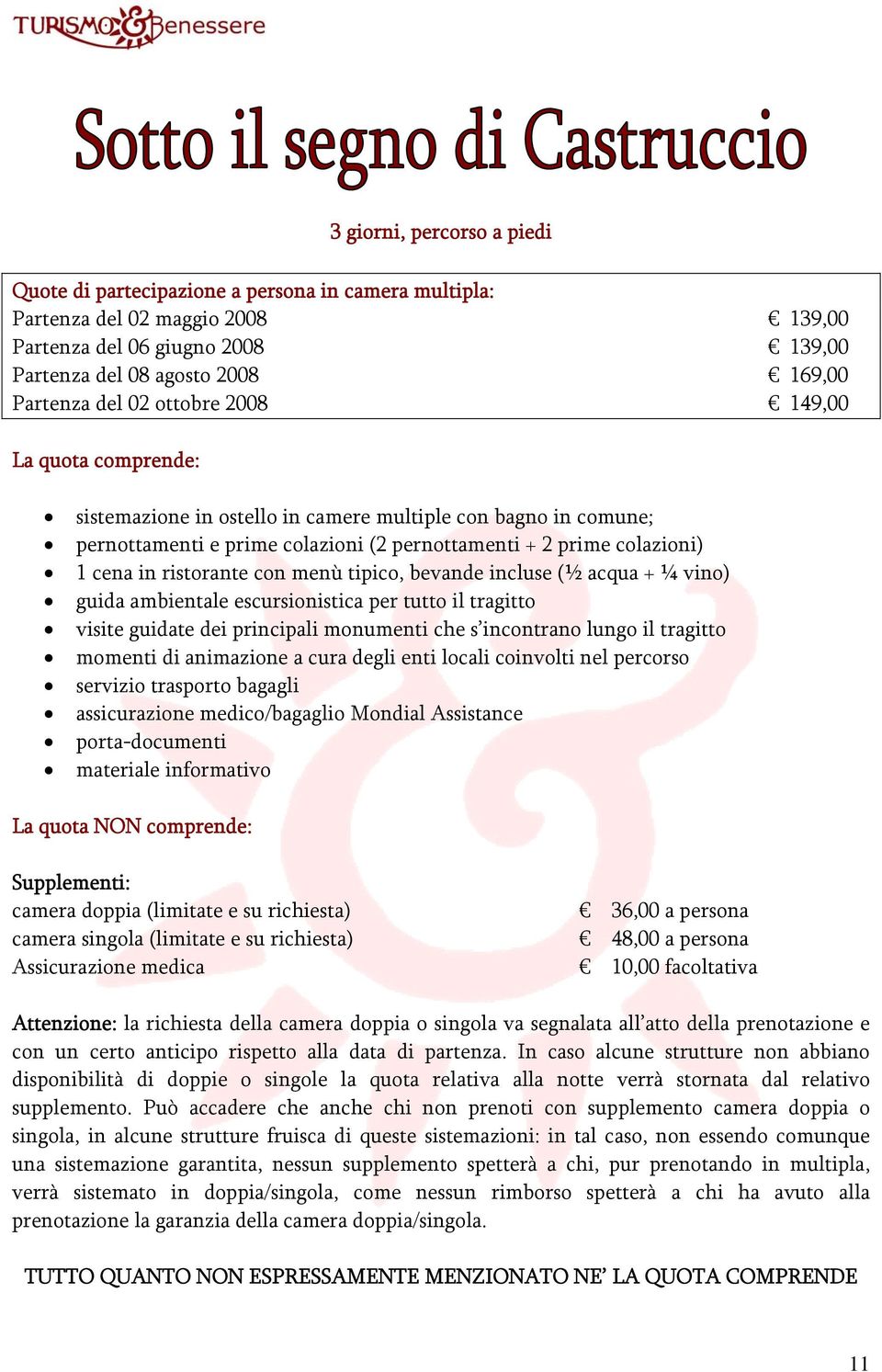 con menù tipico, bevande incluse (½ acqua + ¼ vino) guida ambientale escursionistica per tutto il tragitto visite guidate dei principali monumenti che s incontrano lungo il tragitto momenti di