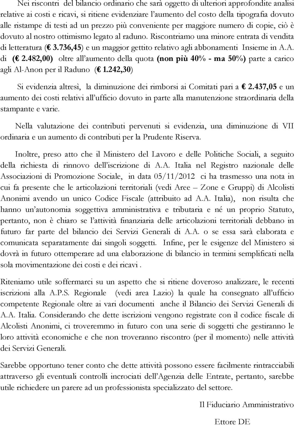 736,45) e un maggior gettito relativo agli abbonamenti Insieme in A.A. di ( 2.482,00) oltre all aumento della quota (non più 40% - ma 50%) parte a carico agli Al-Anon per il Raduno ( 1.