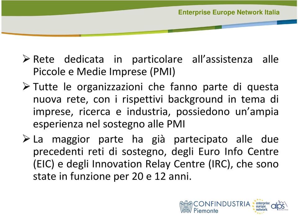 ampia esperienza nel sostegno alle PMI La maggior parte ha già partecipato alle due precedenti reti di sostegno,