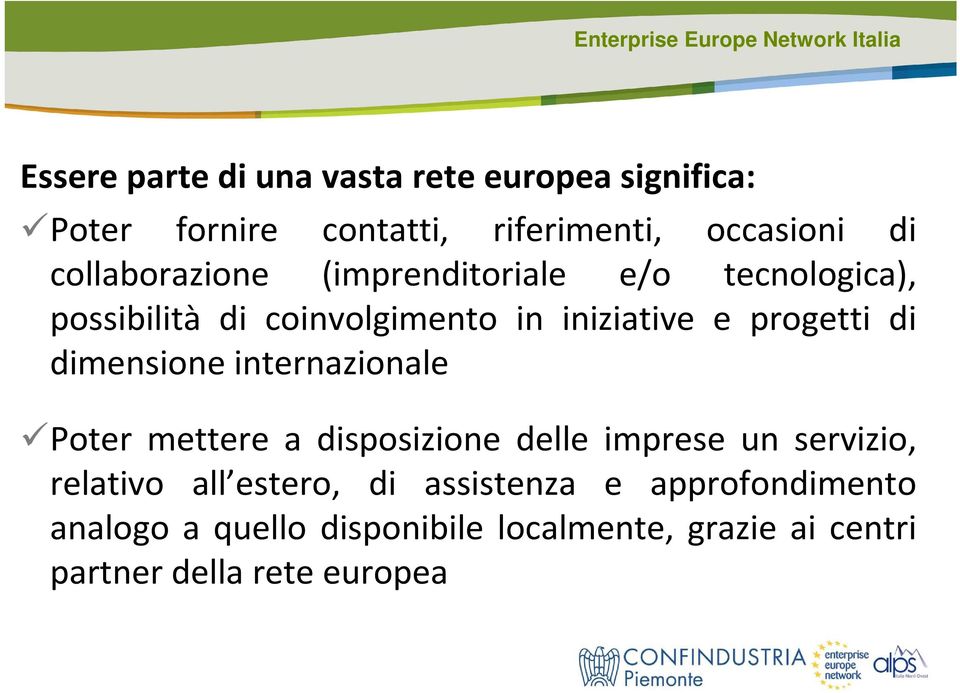 di dimensione internazionale Poter mettere a disposizione delle imprese un servizio, relativo all estero,