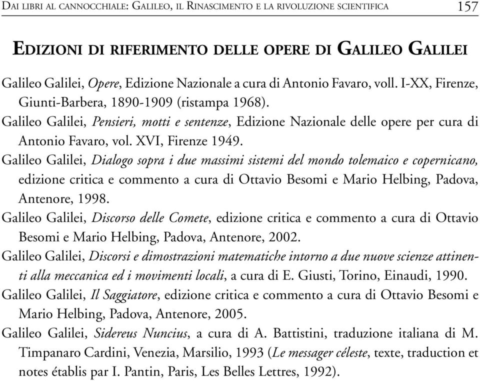 Galileo Galilei, Pensieri, motti e sentenze, Edizione Nazionale delle opere per cura di Antonio Favaro, vol. XVI, Firenze 1949.