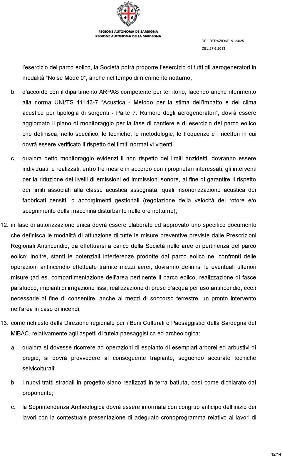 sorgenti - Parte 7: Rumore degli aerogeneratori, dovrà essere aggiornato il piano di monitoraggio per la fase di cantiere e di esercizio del parco eolico che definisca, nello specifico, le tecniche,