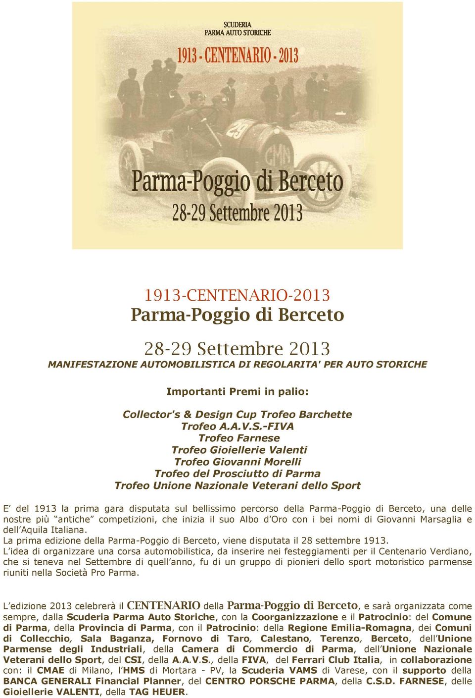 -FIVA Trofeo Farnese Trofeo Gioiellerie Valenti Trofeo Giovanni Morelli Trofeo del Prosciutto di Parma Trofeo Unione Nazionale Veterani dello Sport E del 1913 la prima gara disputata sul bellissimo