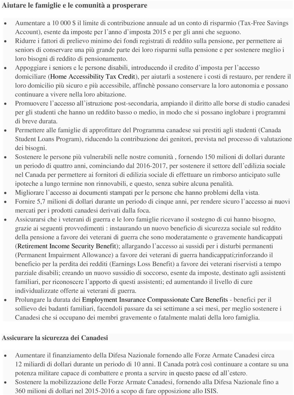 Ridurre i fattori di prelievo minimo dei fondi registrati di reddito sulla pensione, per permettere ai seniors di conservare una più grande parte dei loro risparmi sulla pensione e per sostenere