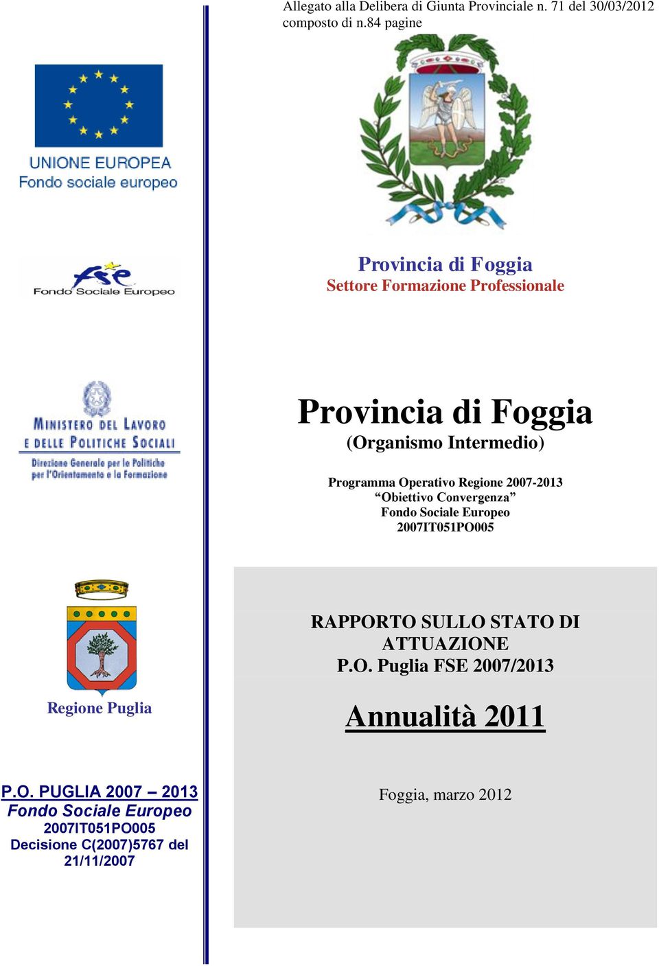 Operativo Regione 2007-203 Obiettivo Convergenza Fondo Sociale Europeo 2007IT05PO005 RAPPORTO SULLO STATO DI