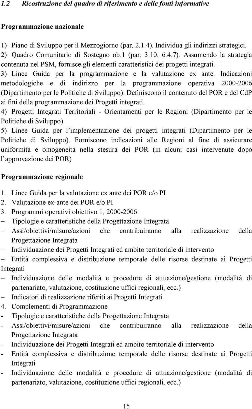 3) Linee Guida per la programmazione e la valutazione ex ante. Indicazioni metodologiche e di indirizzo per la programmazione operativa 2000-2006 (Dipartimento per le Politiche di Sviluppo).