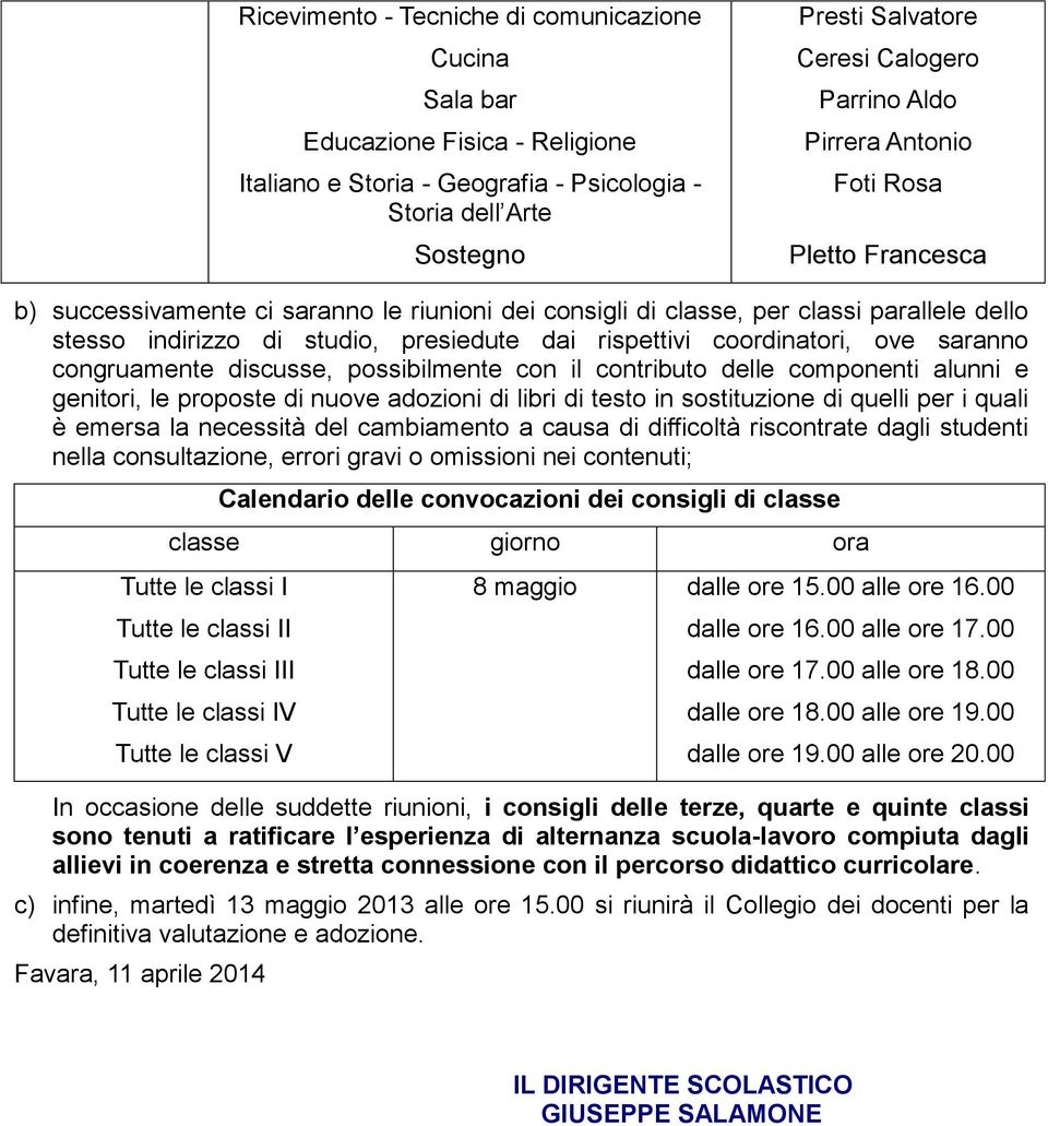 rispettivi coordinatori, ove saranno congruamente discusse, possibilmente con il contributo delle componenti alunni e genitori, le proposte di nuove adozioni di libri di testo in sostituzione di