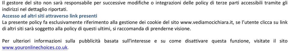 Accesso ad altri siti attraverso link presenti La presente policy fa esclusivamente riferimento alla gestione dei cookie del sito www.