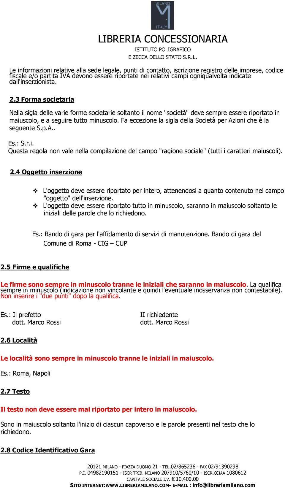 Fa eccezine la sigla della Scietà per Azini che è la seguente S.p.A.. Es.: S.r.i. Questa regla nn vale nella cmpilazine del camp "ragine sciale" (tutti i caratteri maiuscli). 2.