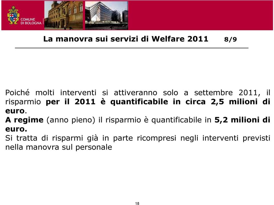 A regime (anno pieno) il risparmio è quantificabile in 5,2 milioni di euro.