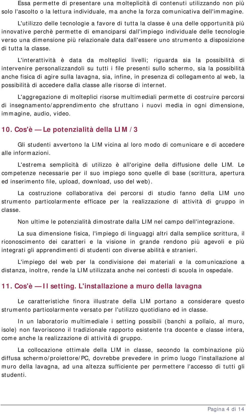 relazionale data dall'essere uno strumento a disposizione di tutta la classe.