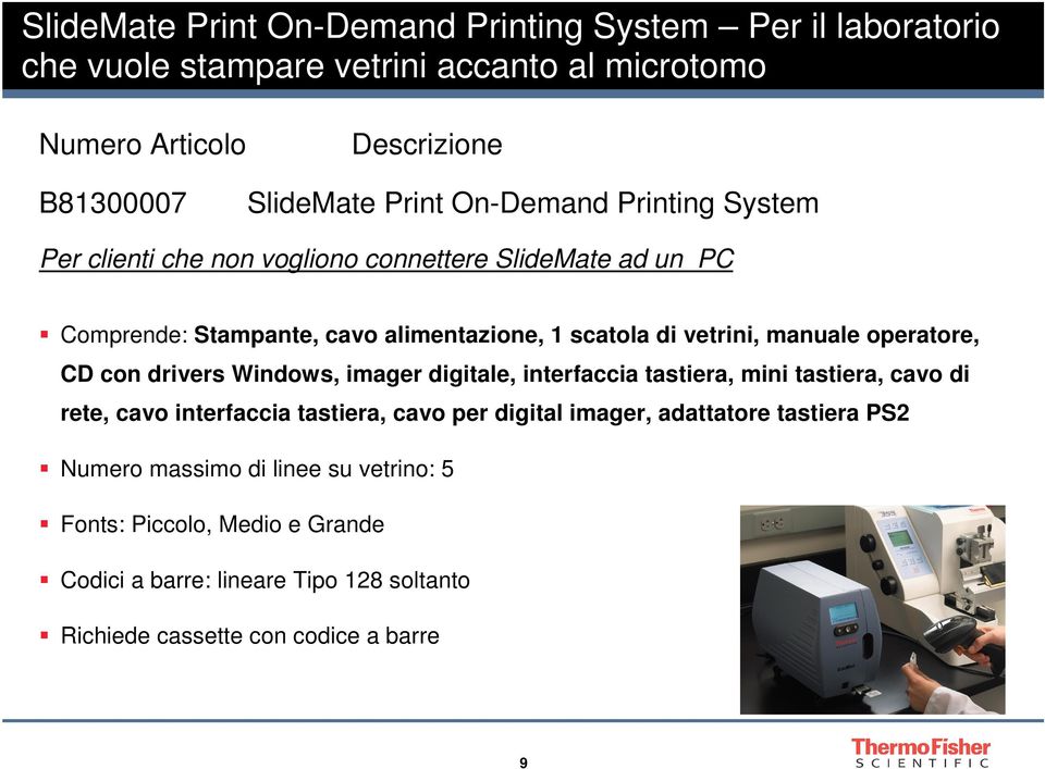 manuale operatore, CD con drivers Windows, imager digitale, interfaccia tastiera, mini tastiera, cavo di rete, cavo interfaccia tastiera, cavo per digital