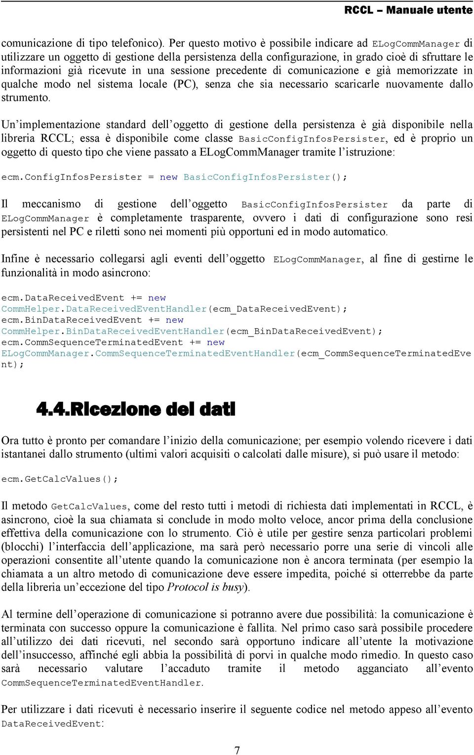 sessione precedente di comunicazione e già memorizzate in qualche modo nel sistema locale (PC), senza che sia necessario scaricarle nuovamente dallo strumento.