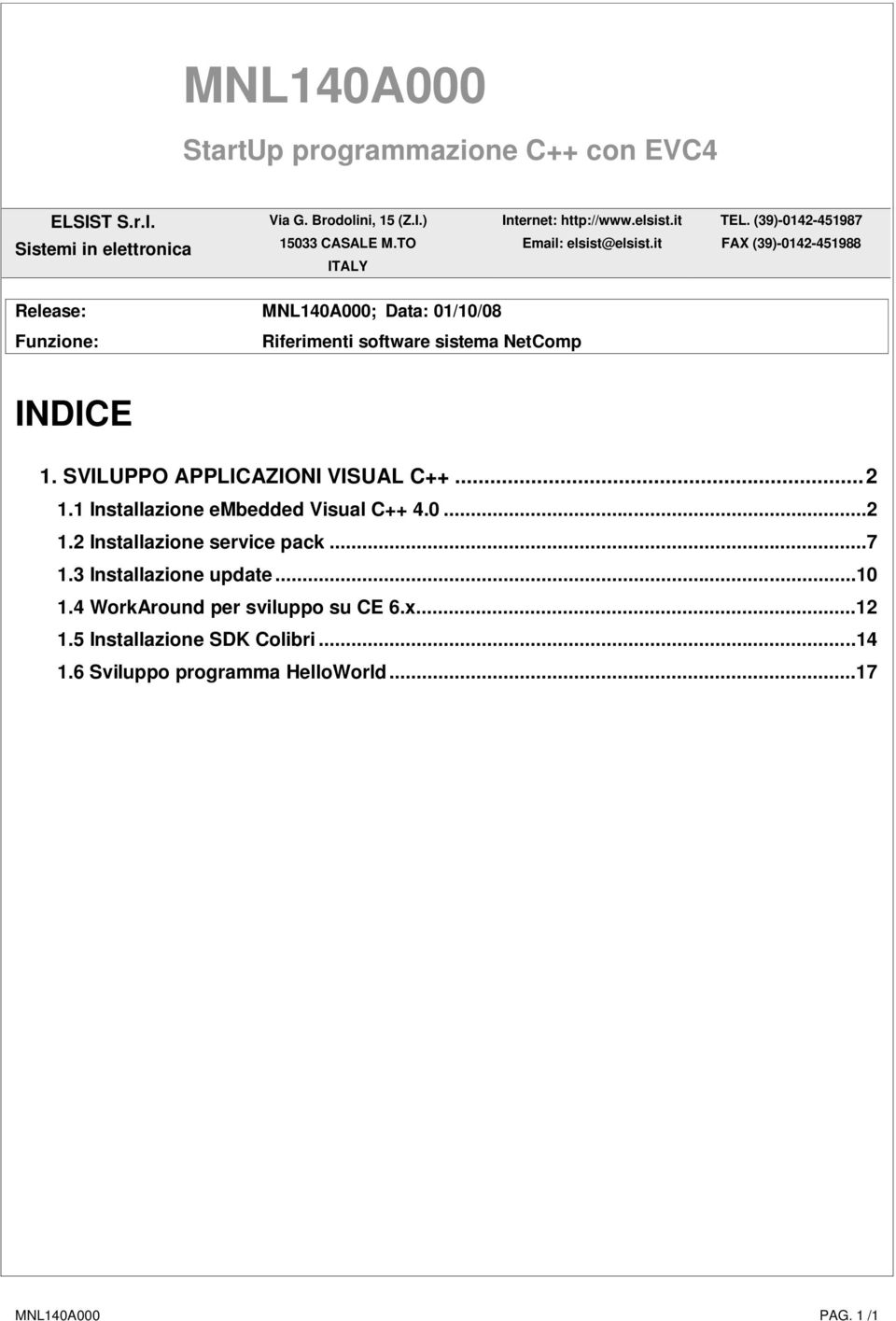 (39)-0142-451987 FAX (39)-0142-451988 Release: MNL140A000; Data: 01/10/08 Funzione: Riferimenti software sistema NetComp INDICE 1.