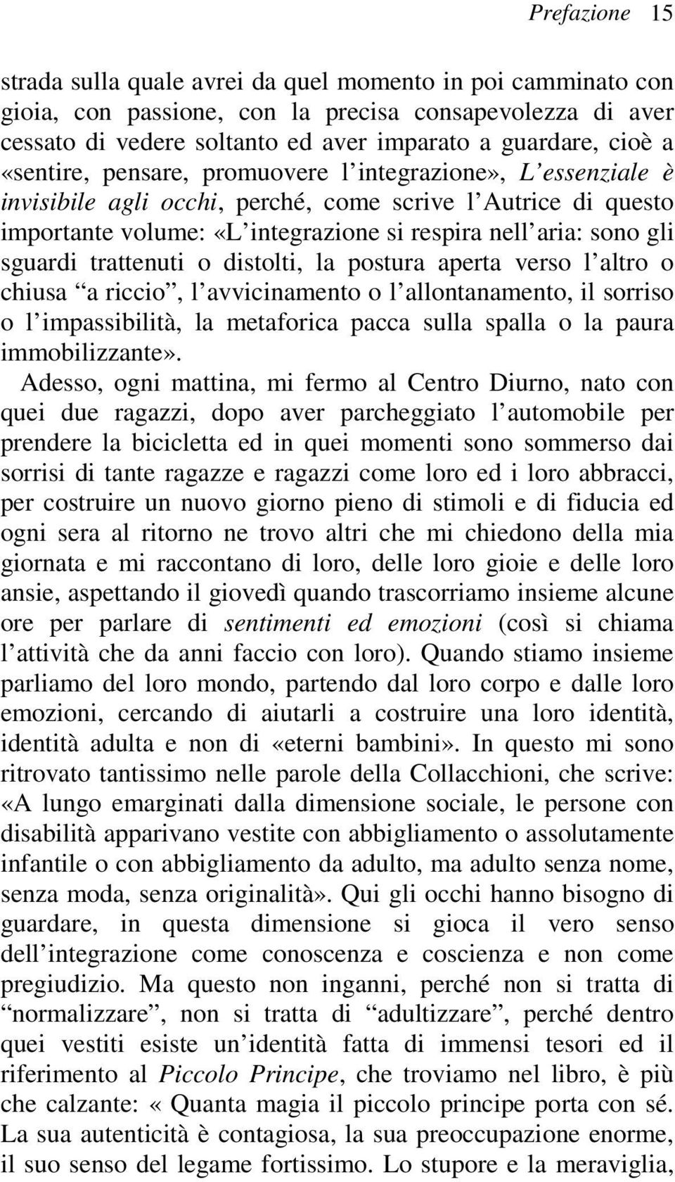 trattenuti o distolti, la postura aperta verso l altro o chiusa a riccio, l avvicinamento o l allontanamento, il sorriso o l impassibilità, la metaforica pacca sulla spalla o la paura immobilizzante».