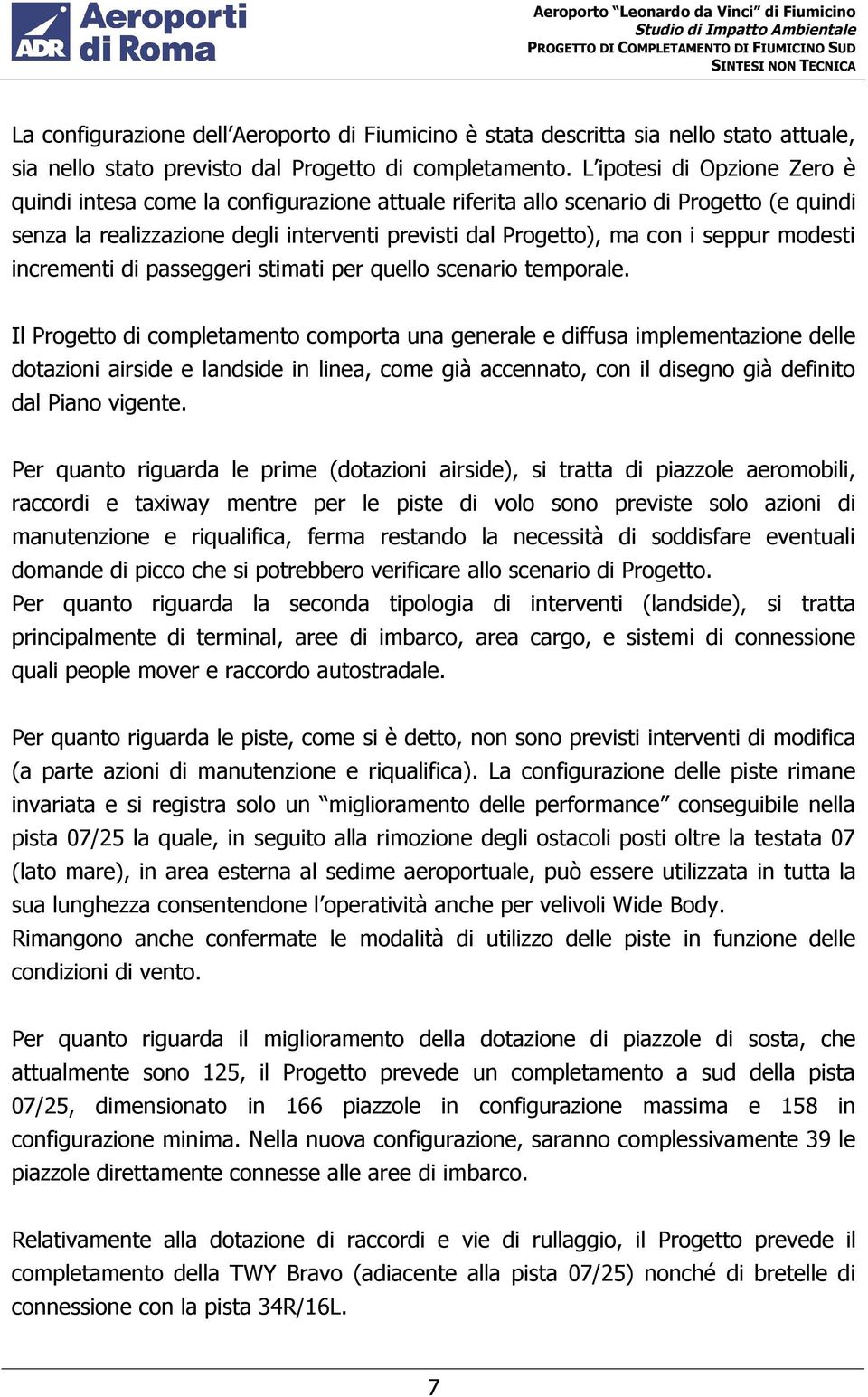 modesti incrementi di passeggeri stimati per quello scenario temporale.