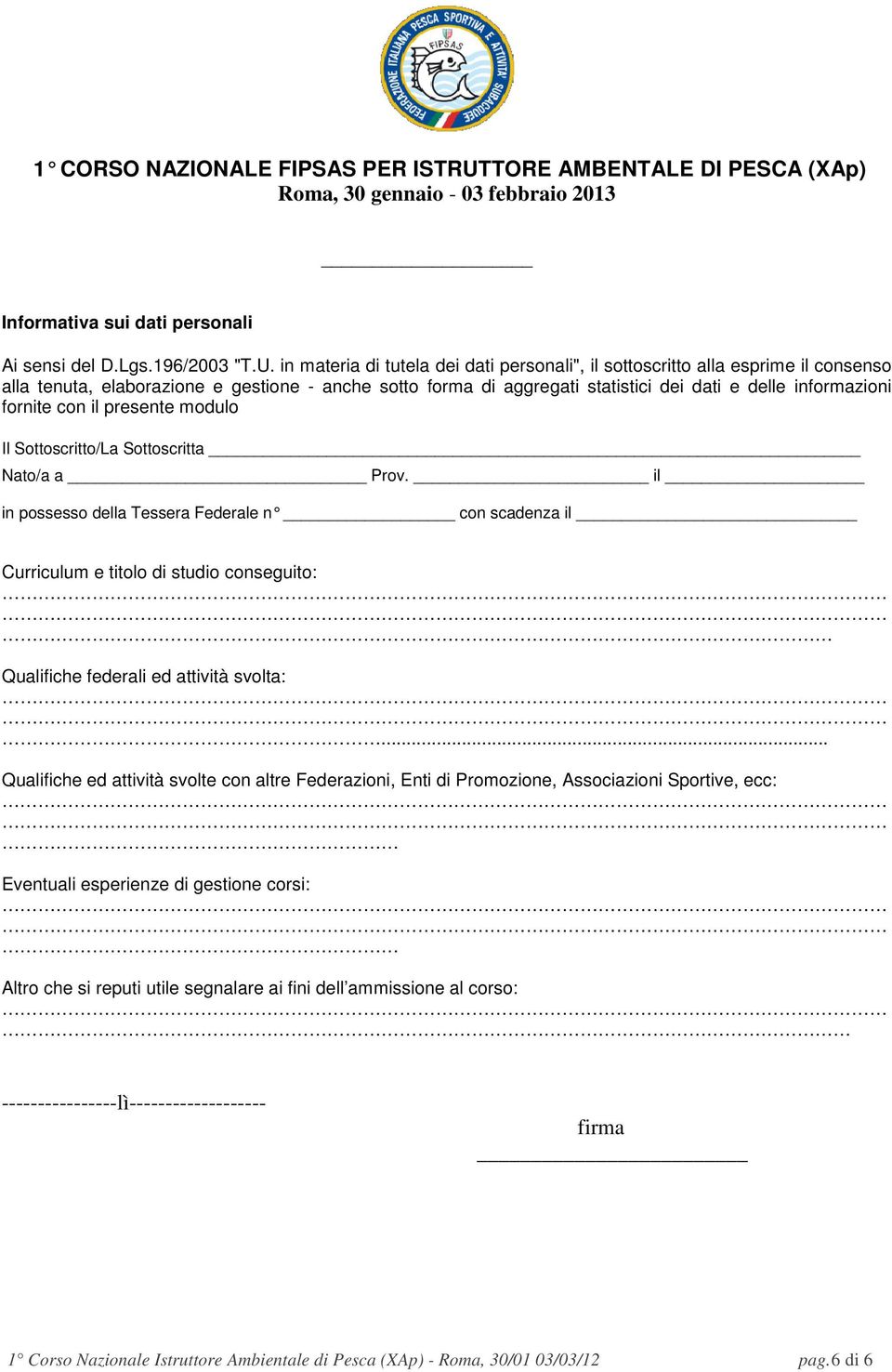 in materia di tutela dei dati personali", il sottoscritto alla esprime il consenso alla tenuta, elaborazione e gestione - anche sotto forma di aggregati statistici dei dati e delle informazioni