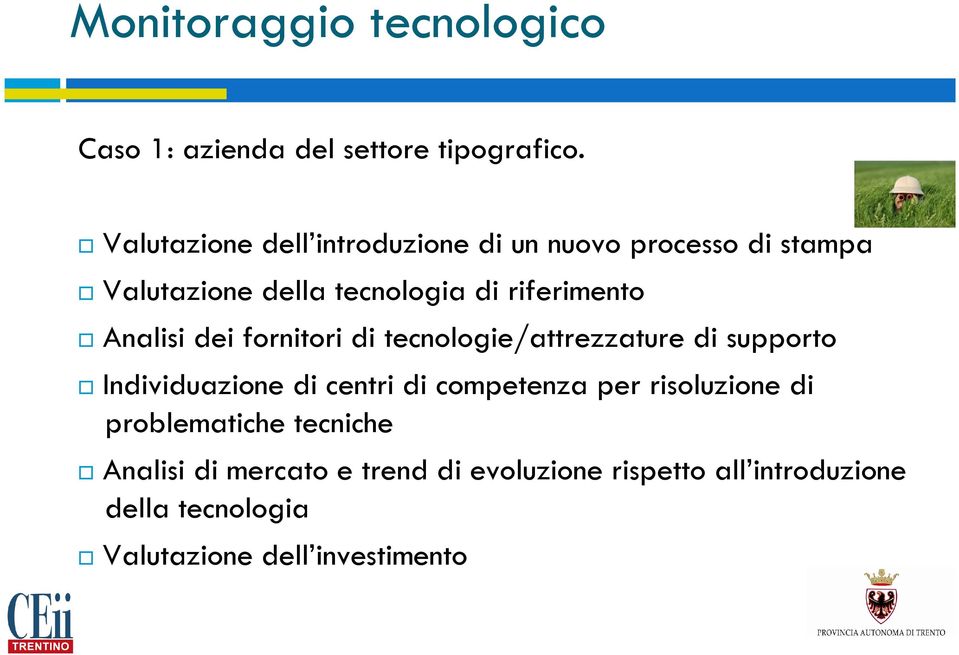 Analisi dei fornitori di tecnologie/attrezzature di supporto Individuazione di centri di competenza per