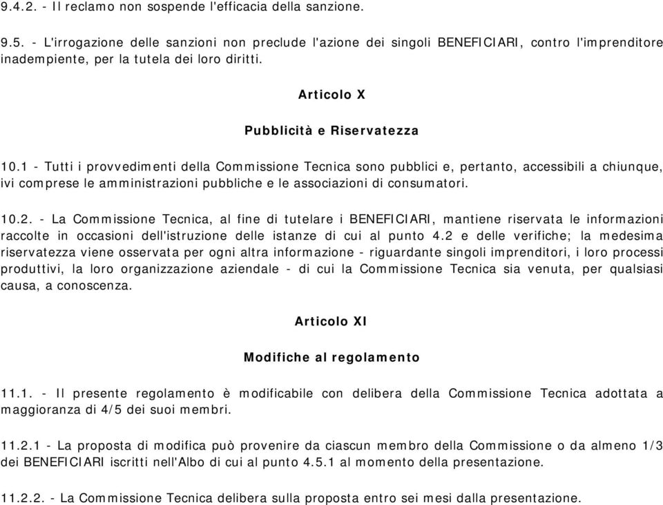 1 - Tutti i provvedim enti della Comm issione Tecnica sono pubblici e, pertanto, accessibili a chiunque, ivi com prese le am ministrazioni pubbliche e le associazioni di consumatori. 10.2.