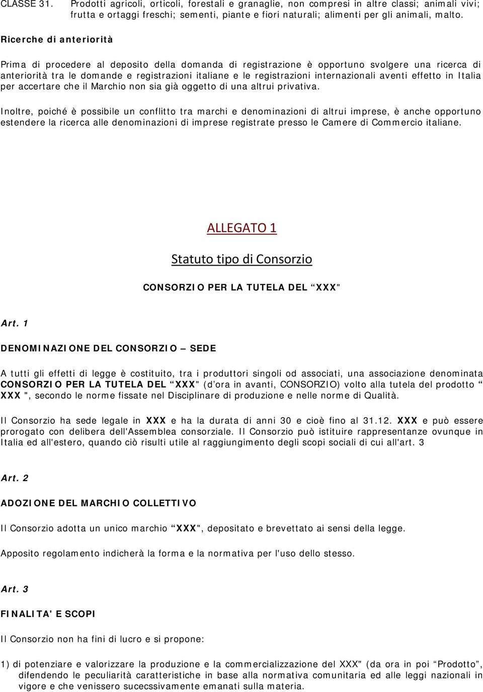 Ricerche di anteriorità Prima di procedere al deposito della domanda di registrazione è opportuno svolgere una ricerca di anteriorità tra le domande e registrazioni italiane e le registrazioni