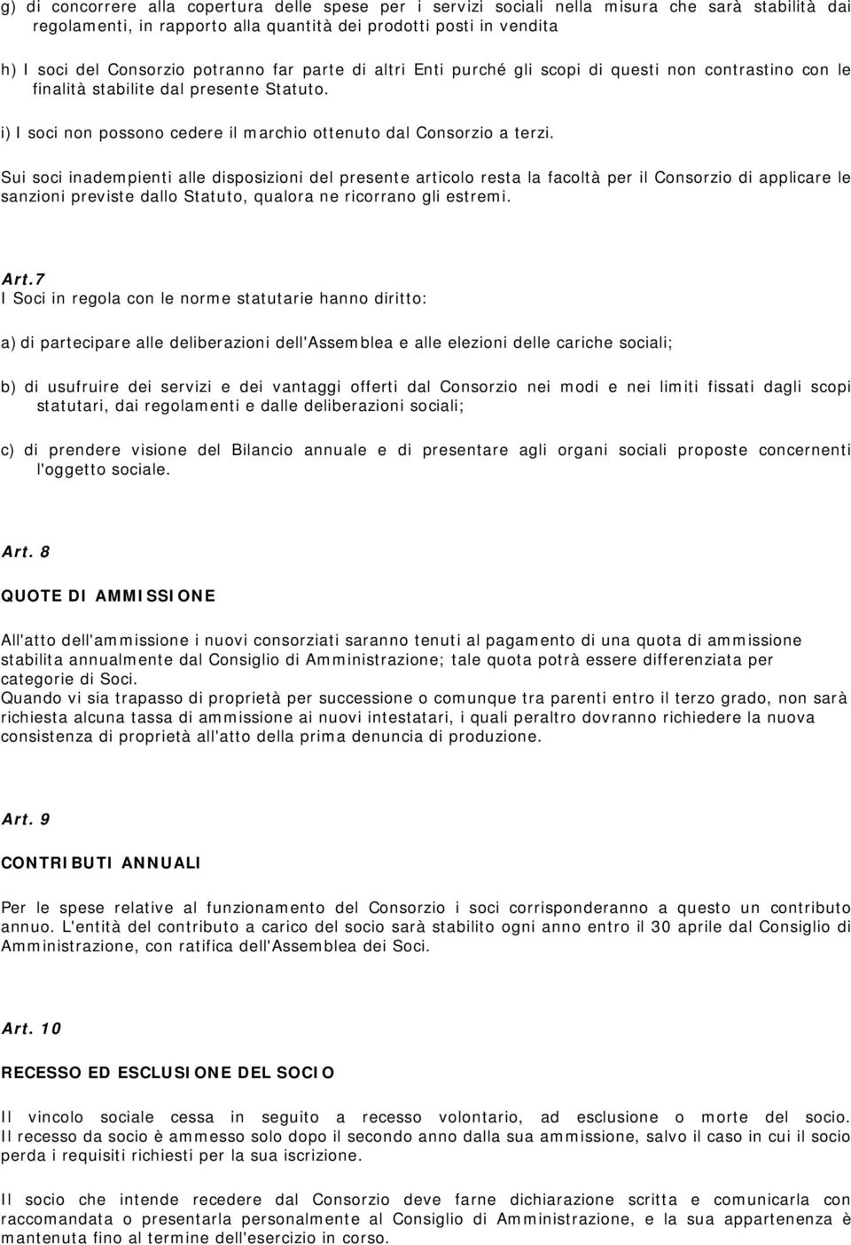 Sui soci inadem pienti alle disposizioni del presente articolo resta la facoltà per il Consorzio di applicare le sanzioni previste dallo Statuto, qualora ne ricorrano gli estrem i. Art.