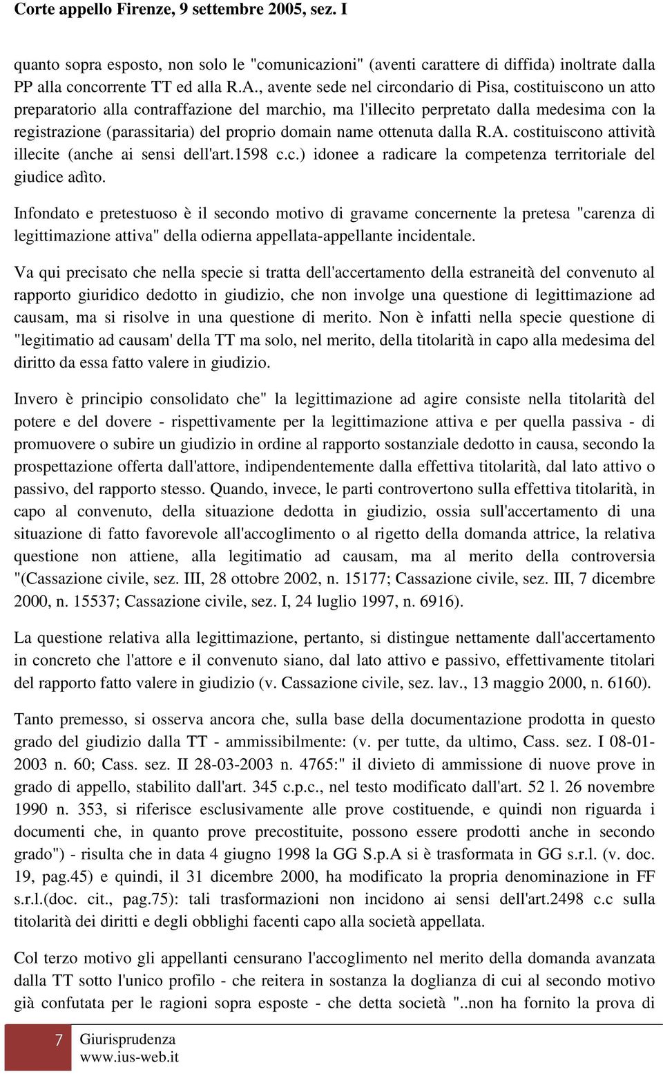 domain name ottenuta dalla R.A. costituiscono attività illecite (anche ai sensi dell'art.1598 c.c.) idonee a radicare la competenza territoriale del giudice adìto.