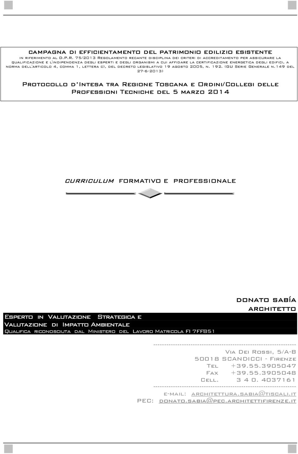 degli edifici, a norma dell'articolo 4, comma 1, lettera c), del decreto legislativo 19 agosto 2005, n. 192. (GU Serie Generale n.