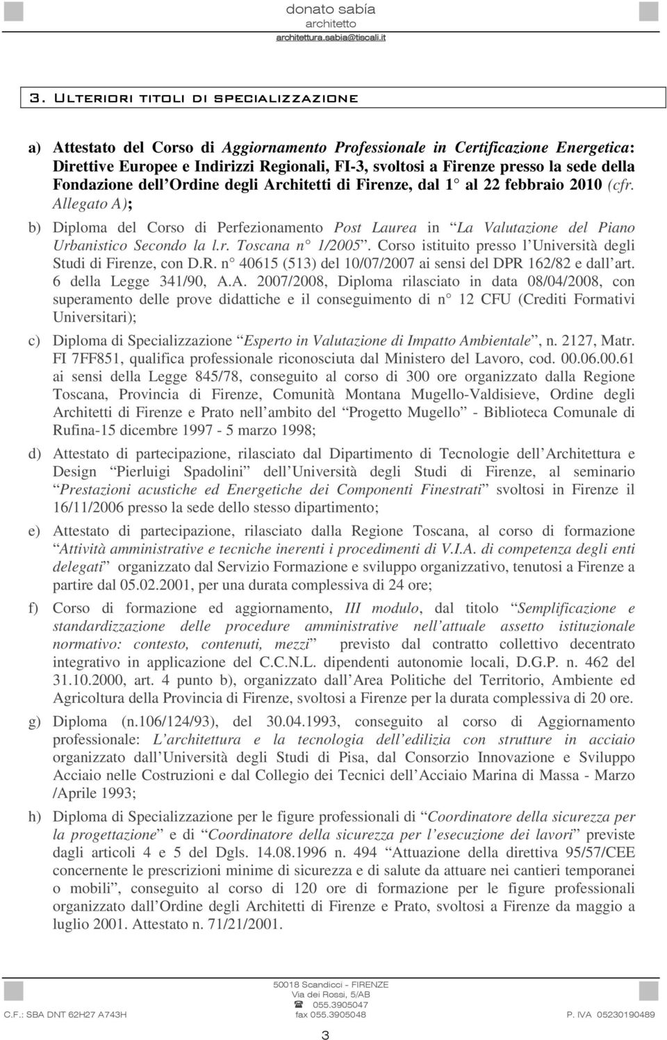 Allegato A); b) Diploma del Corso di Perfezionamento Post Laurea in La Valutazione del Piano Urbanistico Secondo la l.r. Toscana n 1/2005.