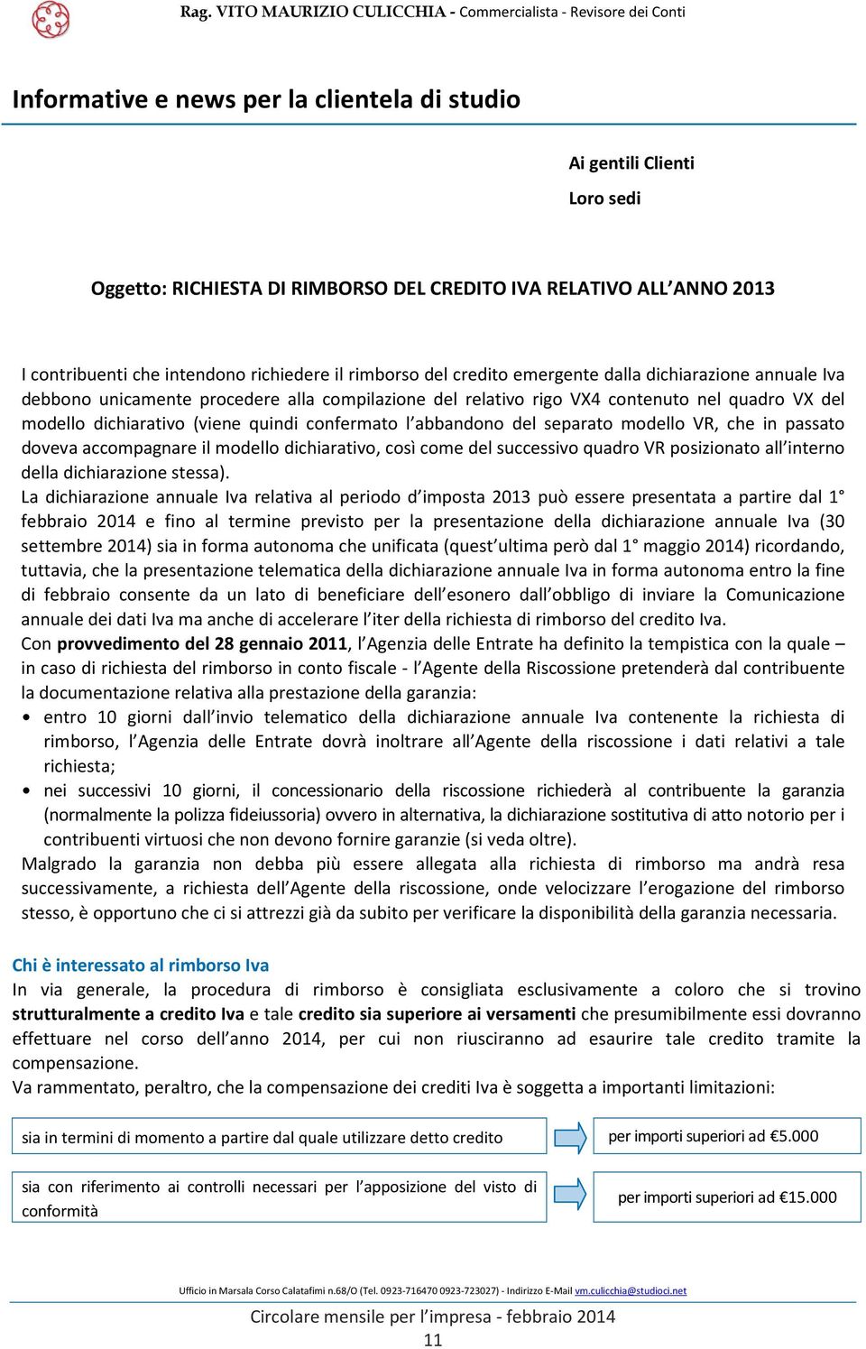 abbandono del separato modello VR, che in passato doveva accompagnare il modello dichiarativo, così come del successivo quadro VR posizionato all interno della dichiarazione stessa).