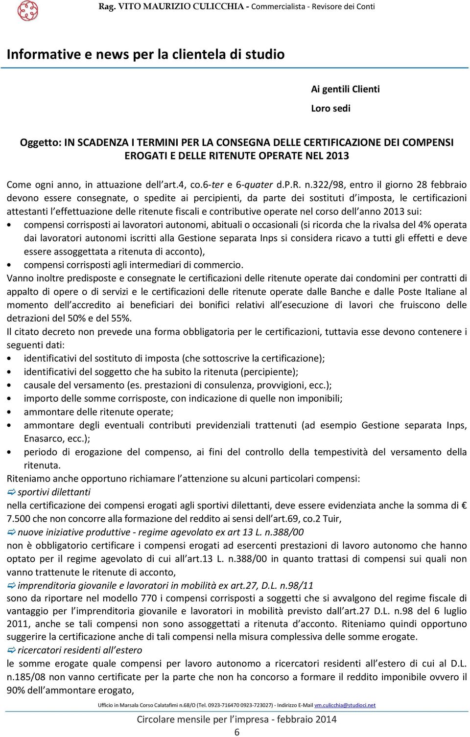 322/98, entro il giorno 28 febbraio devono essere consegnate, o spedite ai percipienti, da parte dei sostituti d imposta, le certificazioni attestanti l effettuazione delle ritenute fiscali e