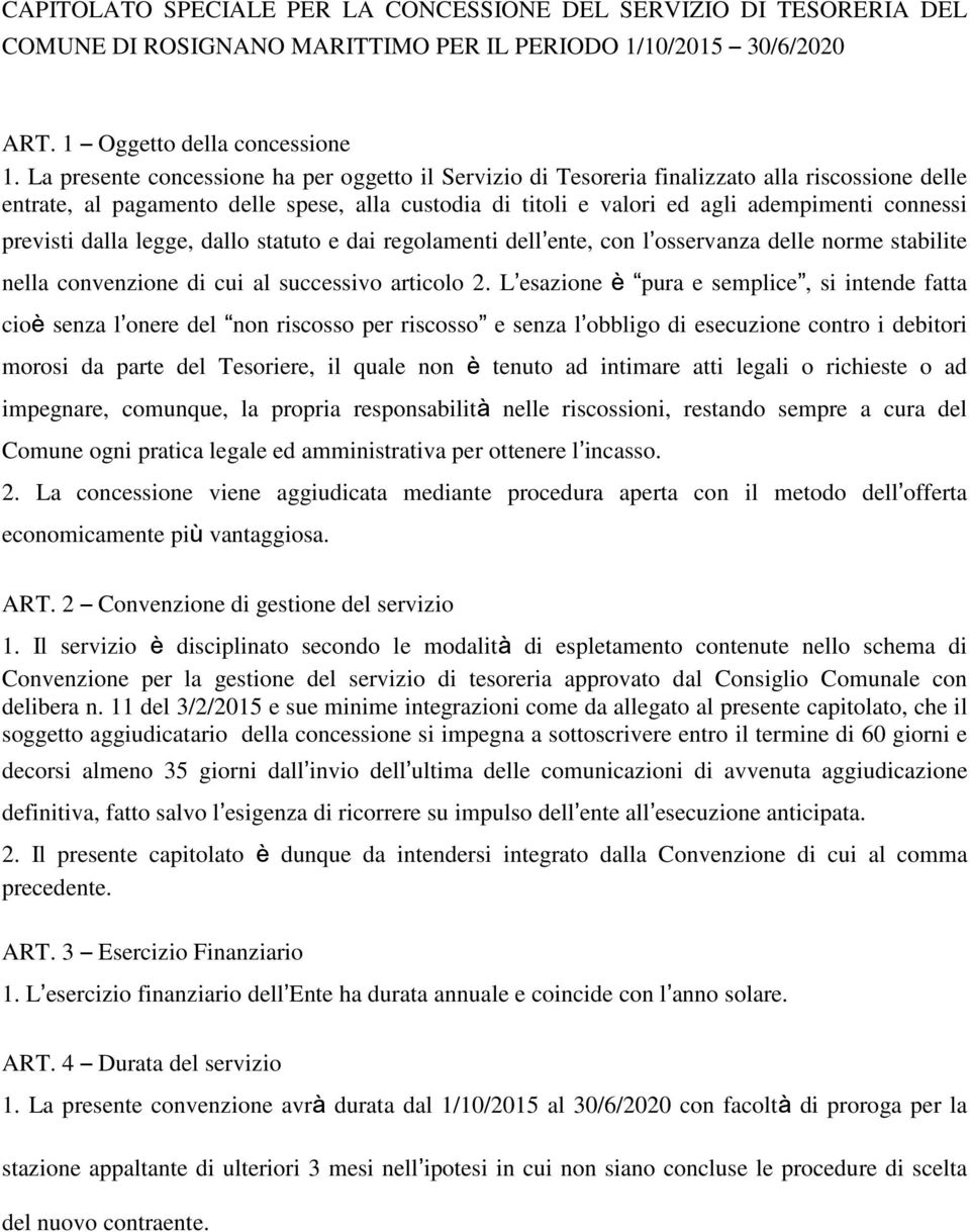 previsti dalla legge, dallo statuto e dai regolamenti dell ente, con l osservanza delle norme stabilite nella convenzione di cui al successivo articolo 2.