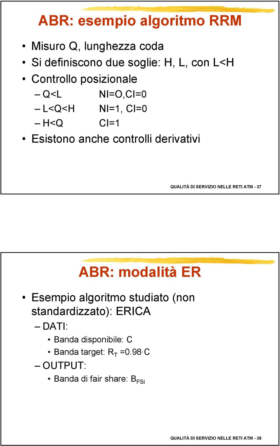 NELLE RETI ATM - 37 ABR: modalità ER Esempio algoritmo studiato (non standardizzato): ERICA DATI: Banda